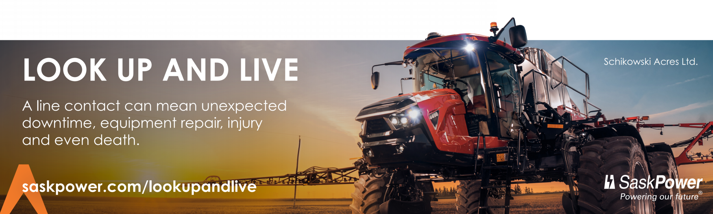 A large red tractor is operating in a field at sunset. The text reads: "LOOK UP AND LIVE. A line contact can mean unexpected downtime, equipment repair, injury and even death." The logos for SaskPower and Schikowski Acres Ltd. appear, along with a URL: saskpower.com/lookupandlive.