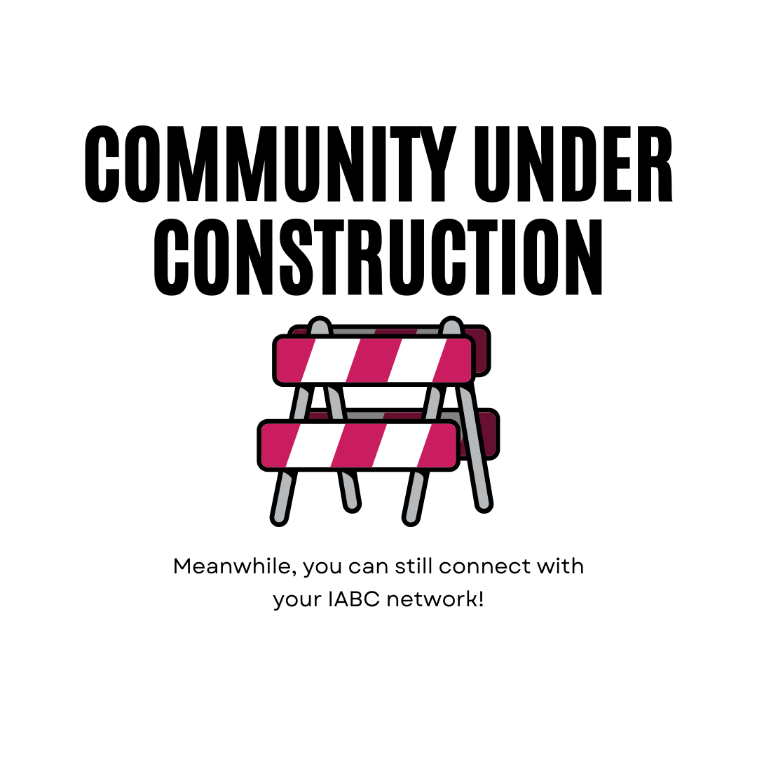 Community Under Construction: Meanwhile, you can still connect with your IABC network!